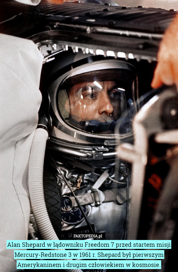 Alan Shepard w lądowniku Freedom 7 przed startem misji Mercury-Redstone 3 w 1961 r. Shepard był pierwszym Amerykaninem i drugim człowiekiem w kosmosie. 