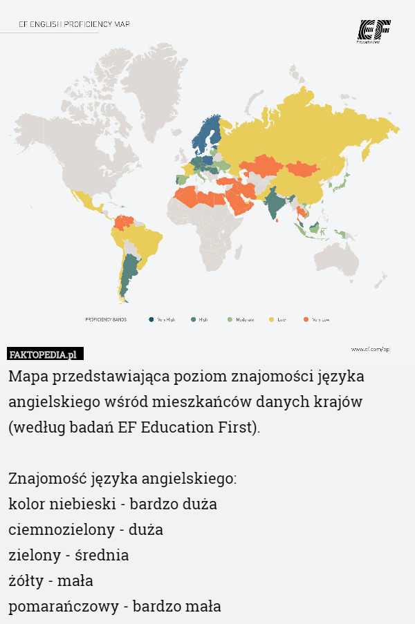 Mapa przedstawiająca poziom znajomości języka angielskiego wśród mieszkańców danych krajów (według badań EF Education First).

Znajomość języka angielskiego:
kolor niebieski - bardzo duża 
ciemnozielony - duża
zielony - średnia
żółty - mała 
pomarańczowy - bardzo mała 