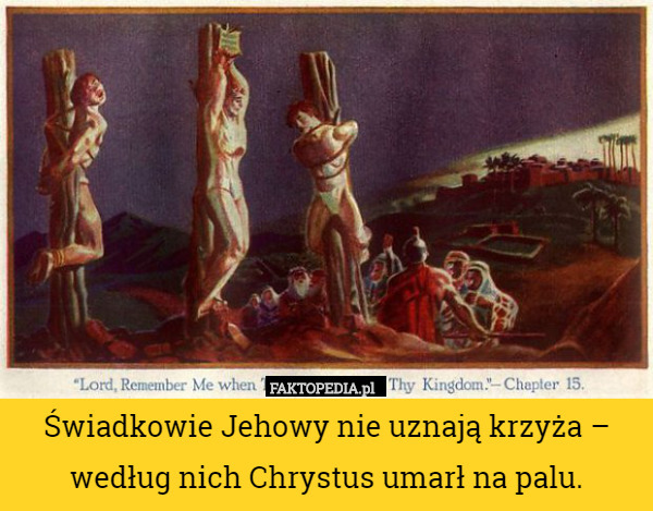 Świadkowie Jehowy nie uznają krzyża – według nich Chrystus umarł na palu. 