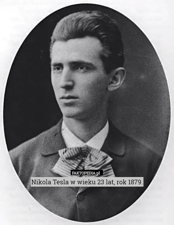 Nikola Tesla w wieku 23 lat, rok 1879. 