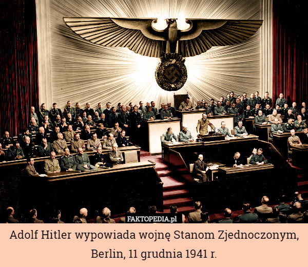 Adolf Hitler wypowiada wojnę Stanom Zjednoczonym, Berlin, 11 grudnia 1941 r. 