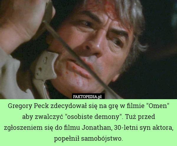 Gregory Peck zdecydował się na grę w filmie "Omen" aby zwalczyć "osobiste demony". Tuż przed zgłoszeniem się do filmu Jonathan, 30-letni syn aktora, popełnił samobójstwo. 