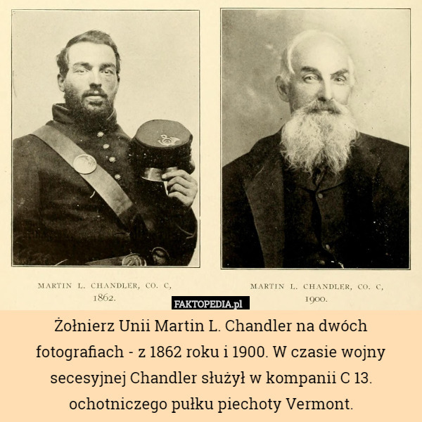 Żołnierz Unii Martin L. Chandler na dwóch fotografiach - z 1862 roku i 1900. W czasie wojny secesyjnej Chandler służył w kompanii C 13. ochotniczego pułku piechoty Vermont. 