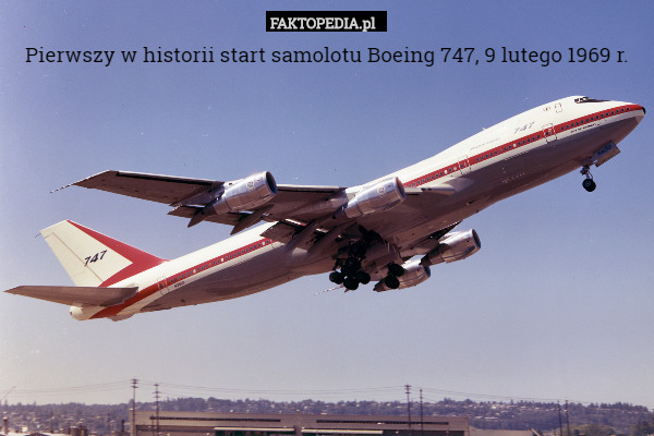 Pierwszy w historii start samolotu Boeing 747, 9 lutego 1969 r. 
