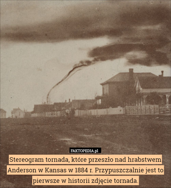 Stereogram tornada, które przeszło nad hrabstwem Anderson w Kansas w 1884 r. Przypuszczalnie jest to pierwsze w historii zdjęcie tornada. 