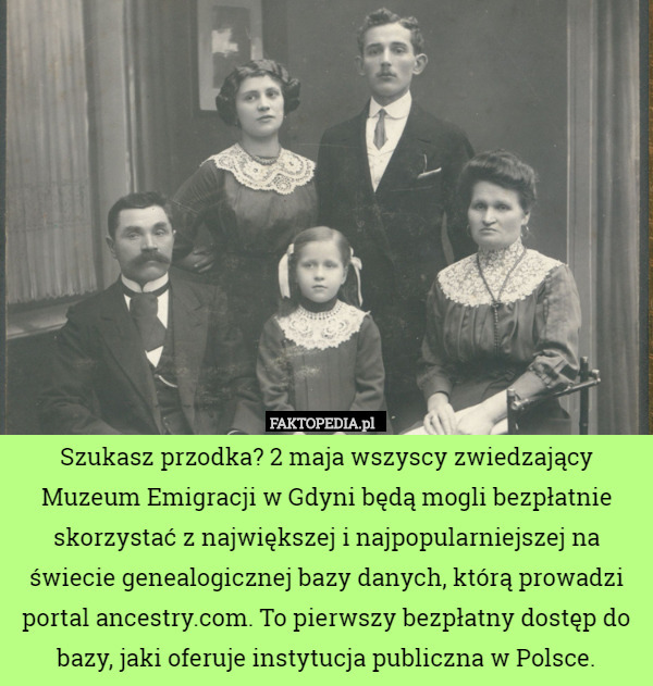 Szukasz przodka? 2 maja wszyscy zwiedzający Muzeum Emigracji w Gdyni będą mogli bezpłatnie skorzystać z największej i najpopularniejszej na świecie genealogicznej bazy danych, którą prowadzi portal ancestry.com. To pierwszy bezpłatny dostęp do bazy, jaki oferuje instytucja publiczna w Polsce. 
