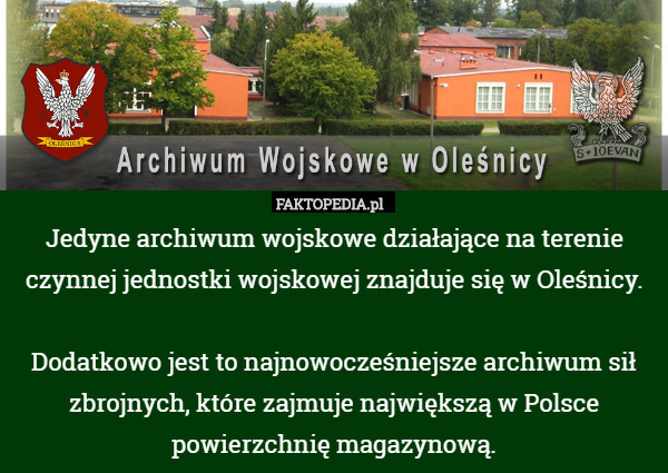 Jedyne archiwum wojskowe działające na terenie czynnej jednostki wojskowej znajduje się w Oleśnicy.

Dodatkowo jest to najnowocześniejsze archiwum sił zbrojnych, które zajmuje największą w Polsce powierzchnię magazynową. 