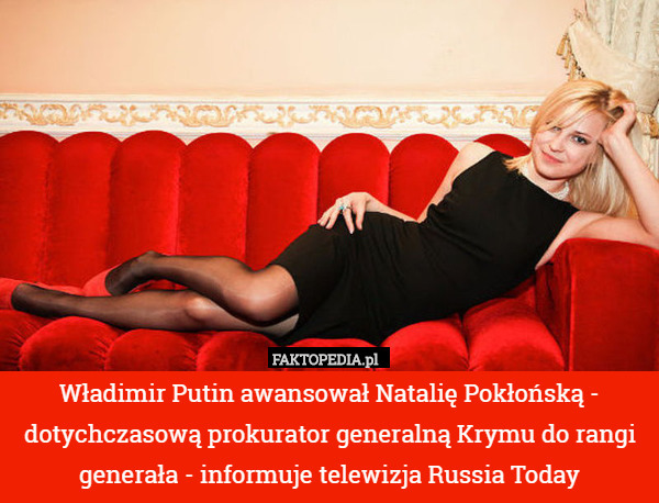 Władimir Putin awansował Natalię Pokłońską - dotychczasową prokurator generalną Krymu do rangi generała - informuje telewizja Russia Today 