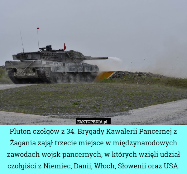 Pluton czołgów z 34. Brygady Kawalerii Pancernej z Żagania zajął trzecie miejsce w międzynarodowych zawodach wojsk pancernych, w których wzięli udział czołgiści z Niemiec, Danii, Włoch, Słowenii oraz USA. 