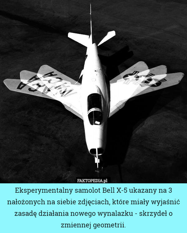 Eksperymentalny samolot Bell X-5 ukazany na 3 nałożonych na siebie zdjęciach, które miały wyjaśnić zasadę działania nowego wynalazku - skrzydeł o zmiennej geometrii. 
