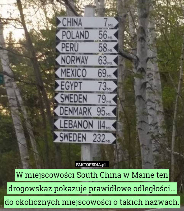 W miejscowości South China w Maine ten drogowskaz pokazuje prawidłowe odległości... do okolicznych miejscowości o takich nazwach. 