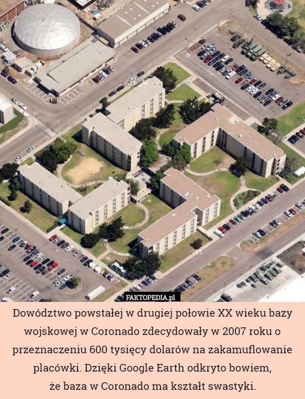 Dowództwo powstałej w drugiej połowie XX wieku bazy wojskowej w Coronado zdecydowały w 2007 roku o przeznaczeniu 600 tysięcy dolarów na zakamuflowanie placówki. Dzięki Google Earth odkryto bowiem,
 że baza w Coronado ma kształt swastyki. 