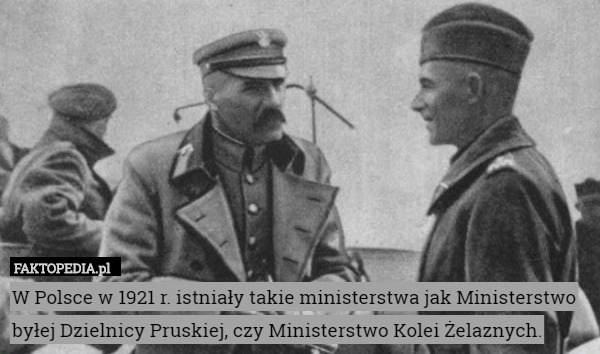 W Polsce w 1921 r. istniały takie ministerstwa jak Ministerstwo byłej Dzielnicy Pruskiej, czy Ministerstwo Kolei Żelaznych. 
