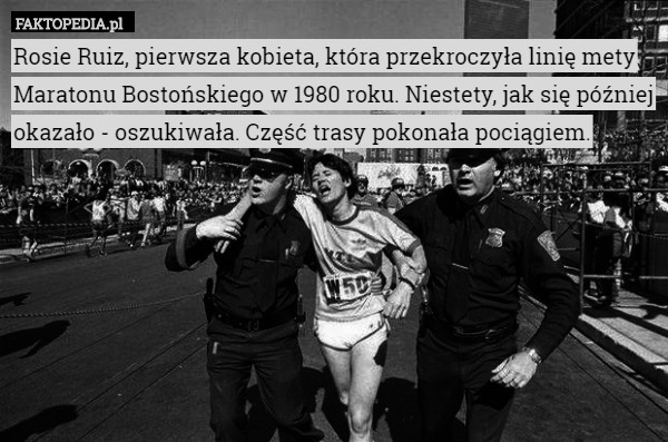 Rosie Ruiz, pierwsza kobieta, która przekroczyła linię mety Maratonu Bostońskiego w 1980 roku. Niestety, jak się później okazało - oszukiwała. Część trasy pokonała pociągiem. 