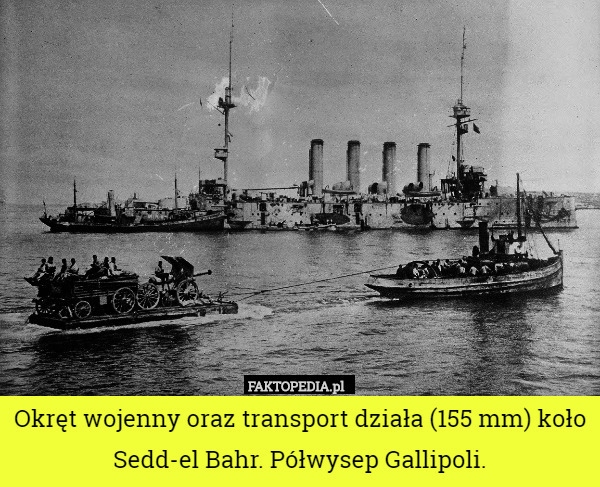Okręt wojenny oraz transport działa (155 mm) koło Sedd-el Bahr. Półwysep Gallipoli. 