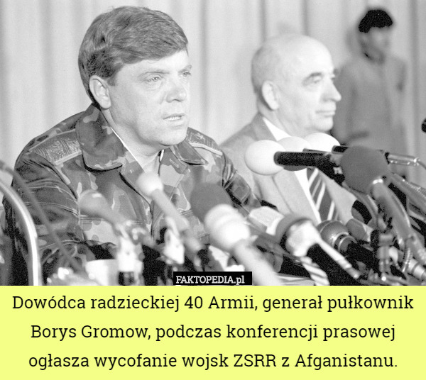 Dowódca radzieckiej 40 Armii, generał pułkownik Borys Gromow, podczas konferencji prasowej ogłasza wycofanie wojsk ZSRR z Afganistanu. 