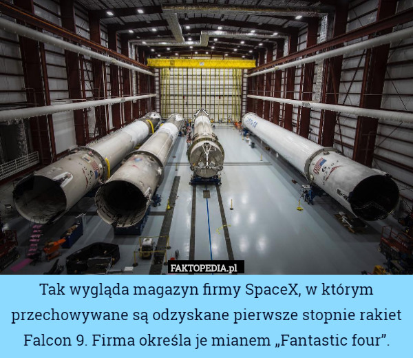 Tak wygląda magazyn firmy SpaceX, w którym przechowywane są odzyskane pierwsze stopnie rakiet Falcon 9. Firma określa je mianem „Fantastic four”. 