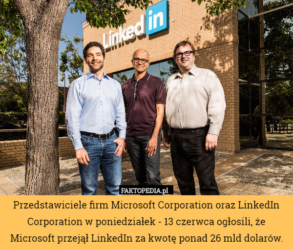 Przedstawiciele firm Microsoft Corporation oraz LinkedIn Corporation w poniedziałek - 13 czerwca ogłosili, że Microsoft przejął LinkedIn za kwotę ponad 26 mld dolarów. 