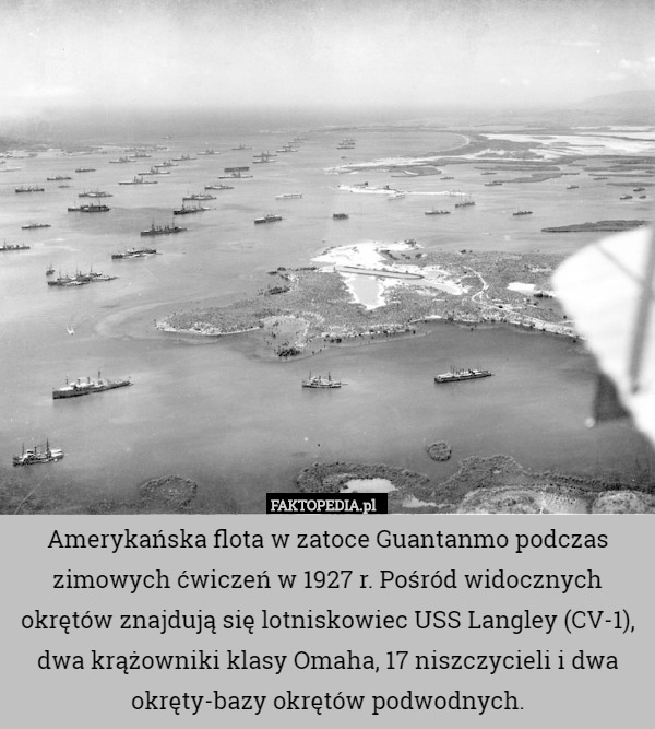 Amerykańska flota w zatoce Guantanmo podczas zimowych ćwiczeń w 1927 r. Pośród widocznych okrętów znajdują się lotniskowiec USS Langley (CV-1), dwa krążowniki klasy Omaha, 17 niszczycieli i dwa okręty-bazy okrętów podwodnych. 