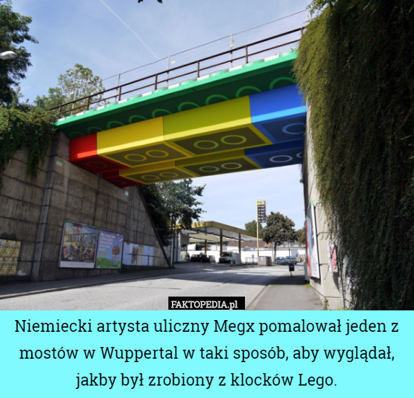 Niemiecki artysta uliczny Megx pomalował jeden z mostów w Wuppertal w taki sposób, aby wyglądał, jakby był zrobiony z klocków Lego. 