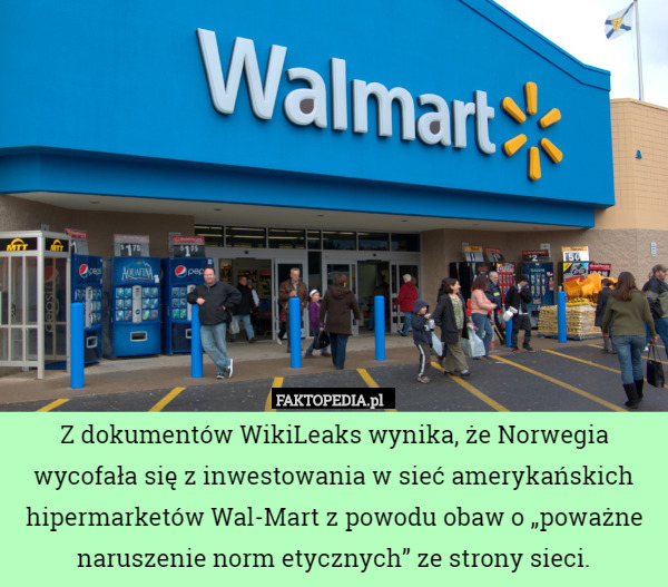 Z dokumentów WikiLeaks wynika, że Norwegia wycofała się z inwestowania w sieć amerykańskich hipermarketów Wal-Mart z powodu obaw o „poważne naruszenie norm etycznych” ze strony sieci. 