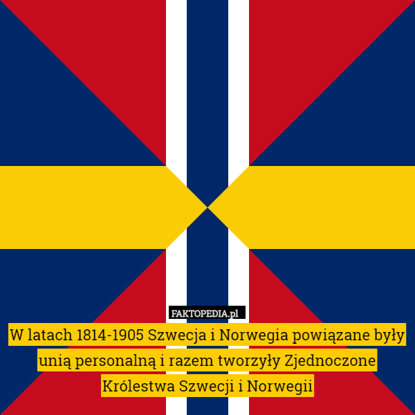 W latach 1814-1905 Szwecja i Norwegia powiązane były unią personalną i razem tworzyły Zjednoczone Królestwa Szwecji i Norwegii 