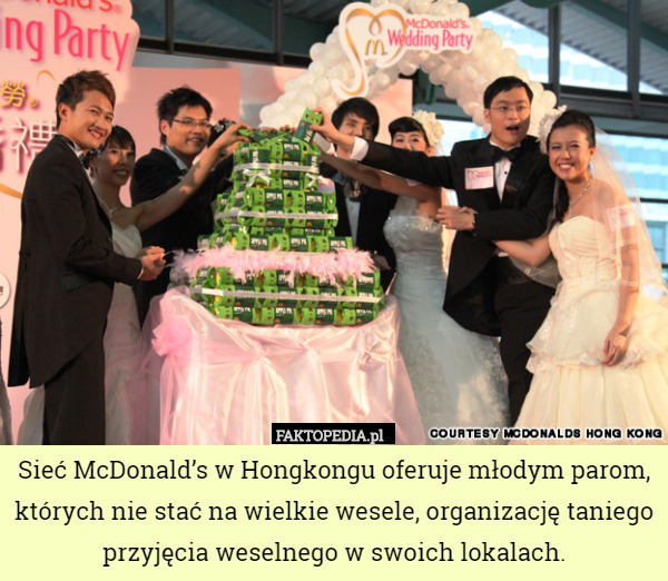 Sieć McDonald’s w Hongkongu oferuje młodym parom, których nie stać na wielkie wesele, organizację taniego przyjęcia weselnego w swoich lokalach. 
