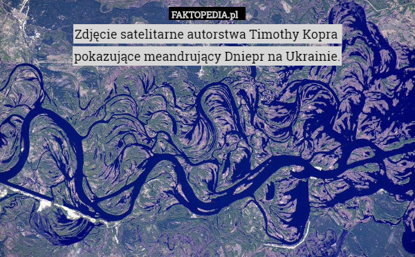 Zdjęcie satelitarne autorstwa Timothy Kopra 
pokazujące meandrujący Dniepr na Ukrainie. 