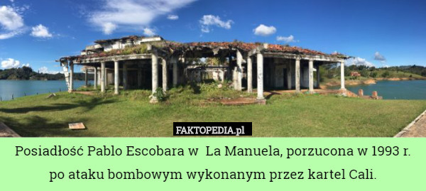 Posiadłość Pablo Escobara w  La Manuela, porzucona w 1993 r.
po ataku bombowym wykonanym przez kartel Cali. 