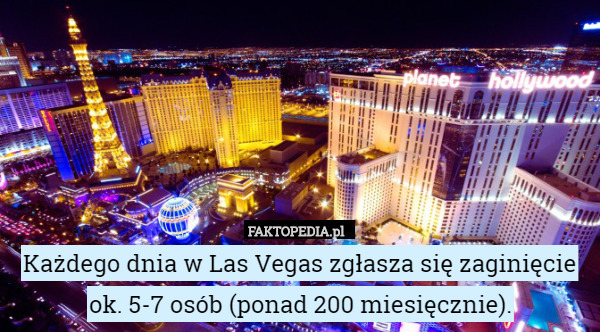 Każdego dnia w Las Vegas zgłasza się zaginięcie ok. 5-7 osób (ponad 200 miesięcznie). 