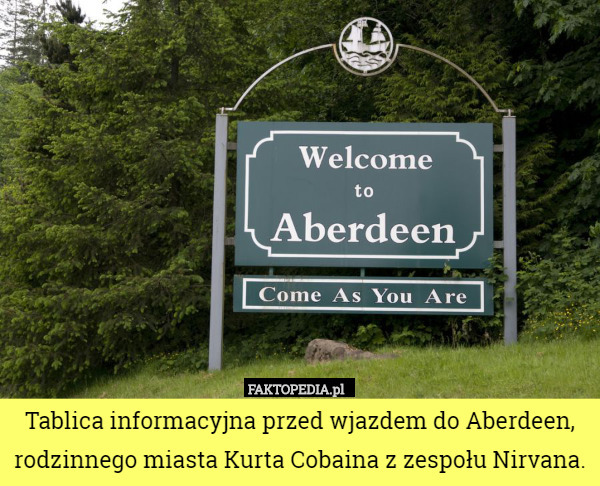 Tablica informacyjna przed wjazdem do Aberdeen, rodzinnego miasta Kurta Cobaina z zespołu Nirvana. 