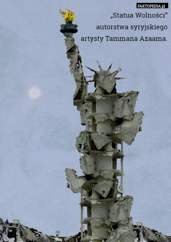 „Statua Wolności”
 autorstwa syryjskiego
 artysty Tammana Azaama. 