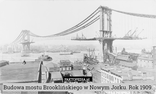 Budowa mostu Brooklińskiego w Nowym Jorku. Rok 1909. 