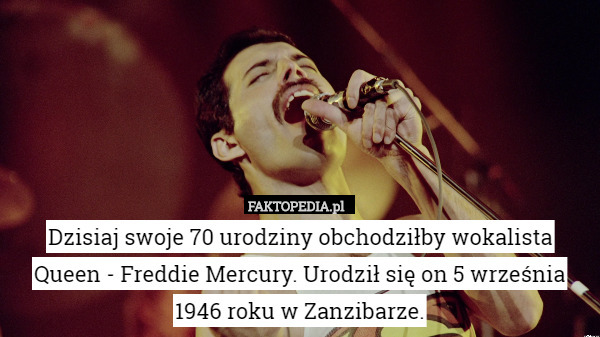 Dzisiaj swoje 70 urodziny obchodziłby wokalista Queen - Freddie Mercury. Urodził się on 5 września 1946 roku w Zanzibarze. 