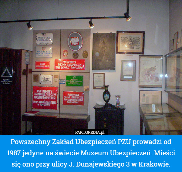 Powszechny Zakład Ubezpieczeń PZU prowadzi od 1987 jedyne na świecie Muzeum Ubezpieczeń. Mieści się ono przy ulicy J. Dunajewskiego 3 w Krakowie. 