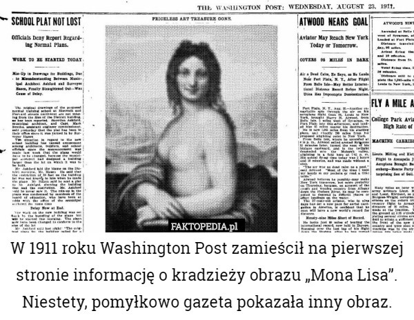 W 1911 roku Washington Post zamieścił na pierwszej stronie informację o kradzieży obrazu „Mona Lisa”. Niestety, pomyłkowo gazeta pokazała inny obraz. 