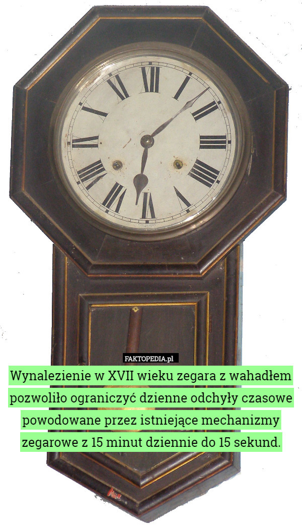 Wynalezienie w XVII wieku zegara z wahadłem pozwoliło ograniczyć dzienne odchyły czasowe powodowane przez istniejące mechanizmy zegarowe z 15 minut dziennie do 15 sekund. 