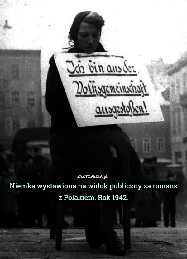 Niemka wystawiona na widok publiczny za romans
z Polakiem. Rok 1942. 