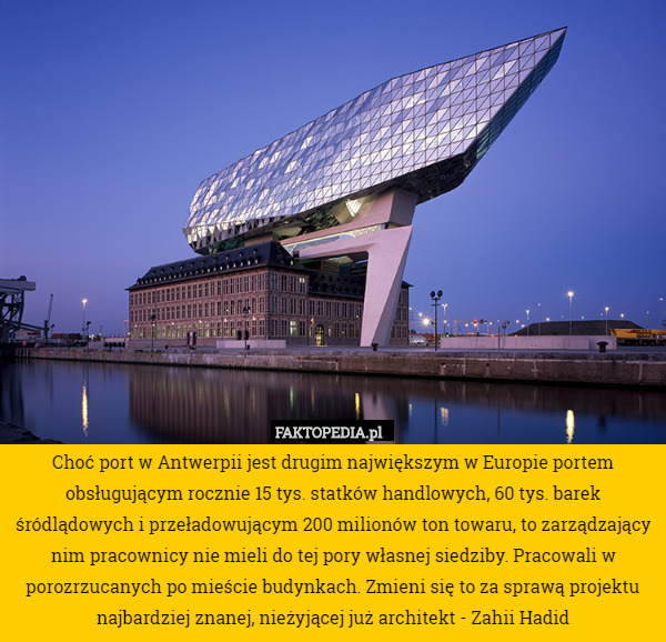 Choć port w Antwerpii jest drugim największym w Europie portem obsługującym rocznie 15 tys. statków handlowych, 60 tys. barek śródlądowych i przeładowującym 200 milionów ton towaru, to zarządzający nim pracownicy nie mieli do tej pory własnej siedziby. Pracowali w porozrzucanych po mieście budynkach. Zmieni się to za sprawą projektu najbardziej znanej, nieżyjącej już architekt - Zahii Hadid 