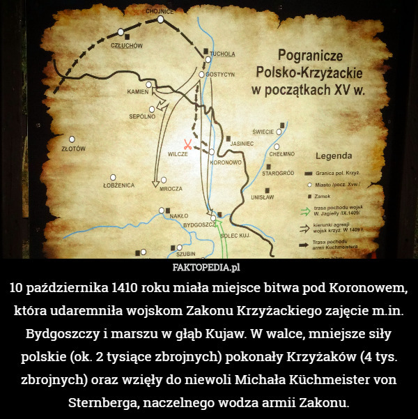 10 października 1410 roku miała miejsce bitwa pod Koronowem, która udaremniła wojskom Zakonu Krzyżackiego zajęcie m.in. Bydgoszczy i marszu w głąb Kujaw. W walce, mniejsze siły polskie (ok. 2 tysiące zbrojnych) pokonały Krzyżaków (4 tys. zbrojnych) oraz wzięły do niewoli Michała Küchmeister von Sternberga, naczelnego wodza armii Zakonu. 
