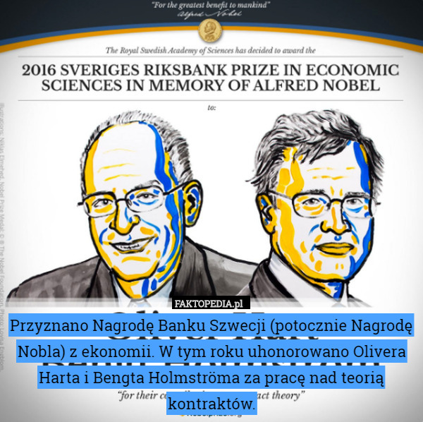 Przyznano Nagrodę Banku Szwecji (potocznie Nagrodę Nobla) z ekonomii. W tym roku uhonorowano Olivera Harta i Bengta Holmströma za pracę nad teorią kontraktów. 