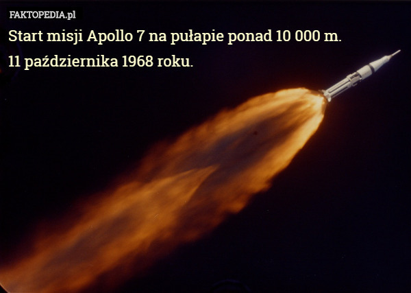 Start misji Apollo 7 na pułapie ponad 10 000 m.
 11 października 1968 roku. 