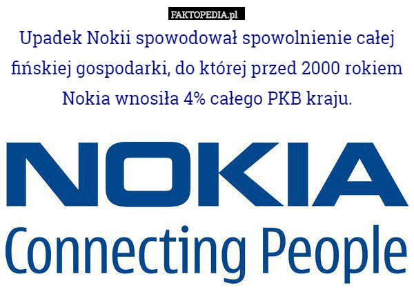 Upadek Nokii spowodował spowolnienie całej fińskiej gospodarki, do której przed 2000 rokiem Nokia wnosiła 4% całego PKB kraju. 