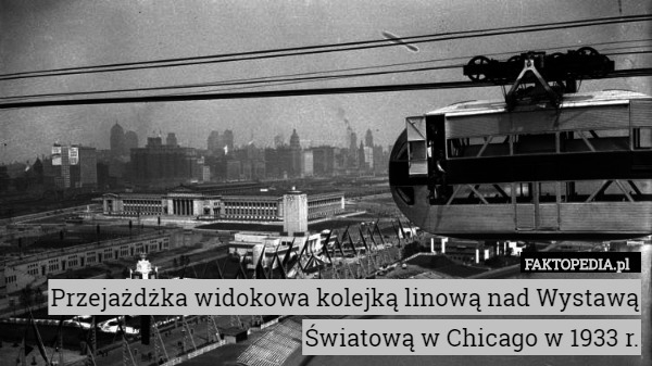Przejażdżka widokowa kolejką linową nad Wystawą Światową w Chicago w 1933 r. 
