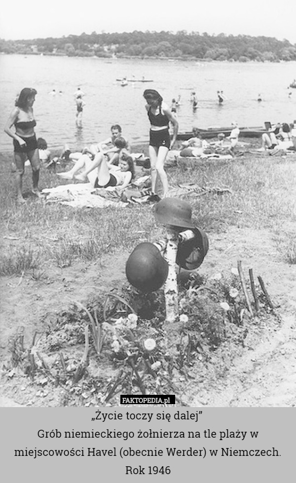 „Życie toczy się dalej” 
Grób niemieckiego żołnierza na tle plaży w miejscowości Havel (obecnie Werder) w Niemczech. Rok 1946 