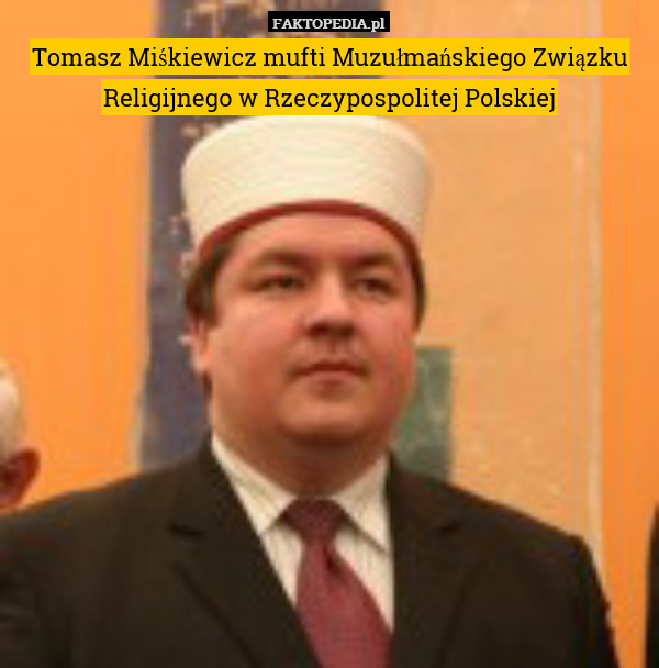 Tomasz Miśkiewicz mufti Muzułmańskiego Związku Religijnego w Rzeczypospolitej Polskiej 