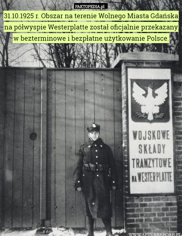 31.10.1925 r. Obszar na terenie Wolnego Miasta Gdańska na półwyspie Westerplatte został oficjalnie przekazany w bezterminowe i bezpłatne użytkowanie Polsce. 