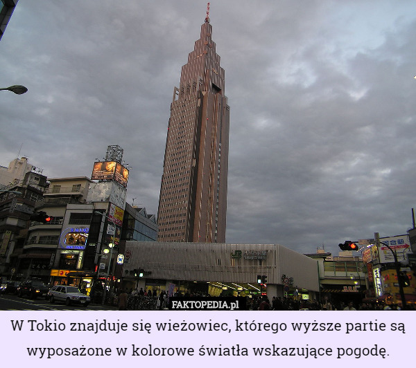 W Tokio znajduje się wieżowiec, którego wyższe partie są wyposażone w kolorowe światła wskazujące pogodę. 