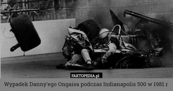Wypadek Danny'ego Ongaisa podczas Indianapolis 500 w 1981 r. 