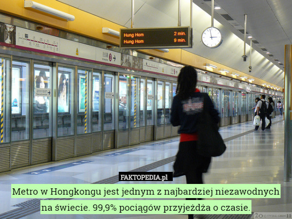 Metro w Hongkongu jest jednym z najbardziej niezawodnych na świecie. 99,9% pociągów przyjeżdża o czasie. 